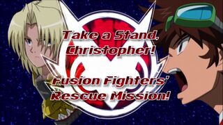 Take a Stand, Christopher! Fusion Fighters' Rescue Mission!)