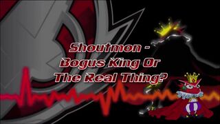 Shoutmon - Bogus King or the Real Thing?)