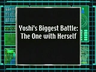 Yoshi's Biggest Battle: The One With Herself)